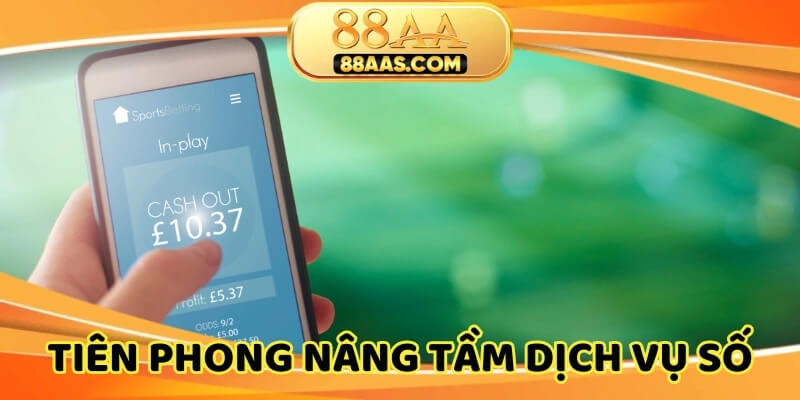 Tiên phong nâng tầm dịch vụ số, dẫn đầu xu hướng cá cược hiện đại
