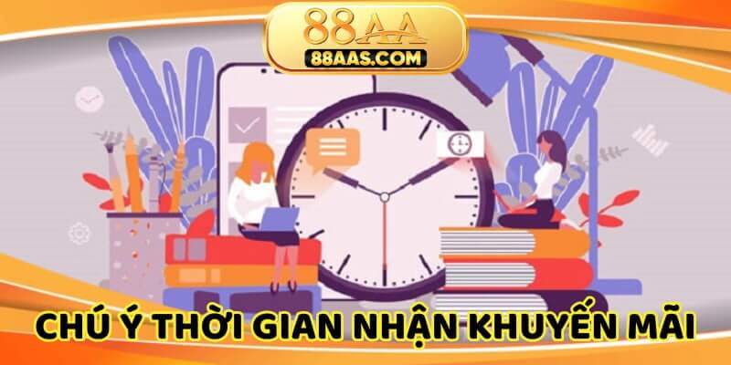 Chú ý về thời gian diễn ra từng khuyến mãi 88AA