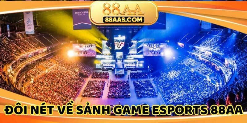 Thông tin chi tiết về siêu phẩm Esports nhà cái 88AA