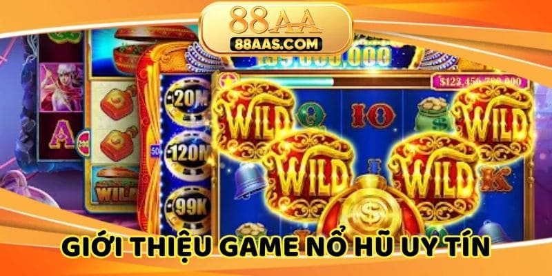 Giới thiệu về game nổ hũ uy tín tại nhà cái 88AA