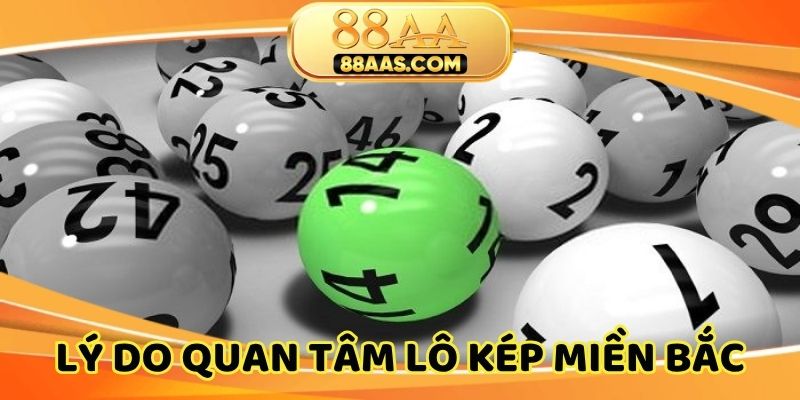Lý do lô kép miền Bắc hôm nay nhận được sự quan tâm