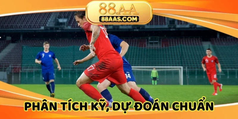Phân tích kỹ, dự đoán chuẩn, chiến thắng vượt trội