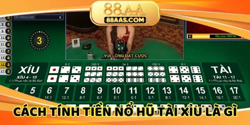 Tìm hiểu cách tính tiền nổ hũ tài xỉu là gì chuẩn xác